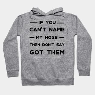 If you can't name my hoes then don't say got them Hoodie